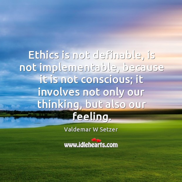Ethics is not definable, is not implementable, because it is not conscious; Image
