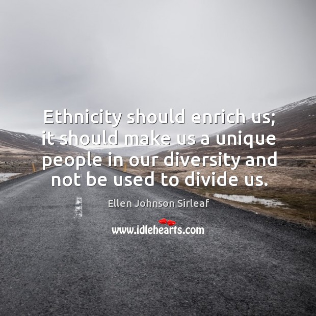 Ethnicity should enrich us; it should make us a unique people in Image