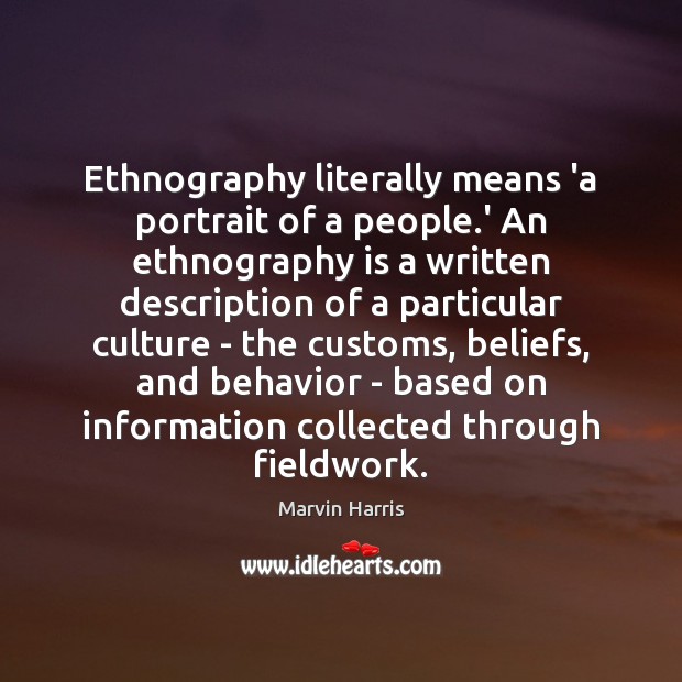 Ethnography literally means ‘a portrait of a people.’ An ethnography is Marvin Harris Picture Quote