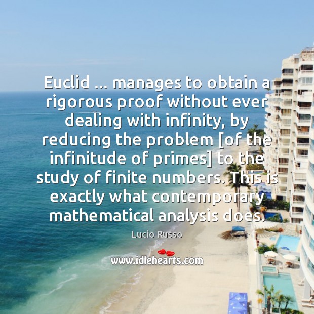 Euclid … manages to obtain a rigorous proof without ever dealing with infinity, 