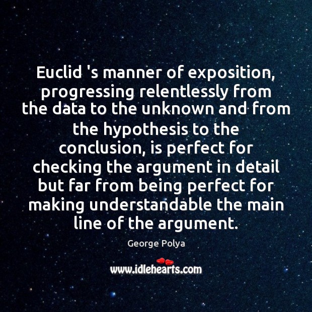 Euclid ‘s manner of exposition, progressing relentlessly from the data to the Image