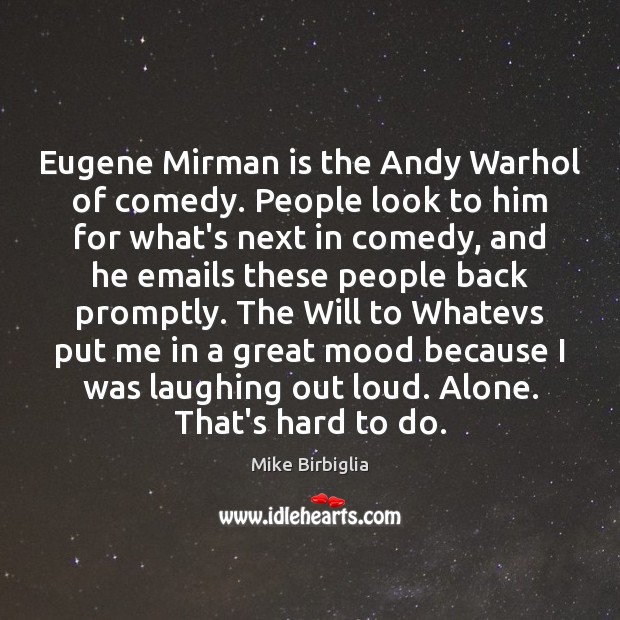 Eugene Mirman is the Andy Warhol of comedy. People look to him Mike Birbiglia Picture Quote