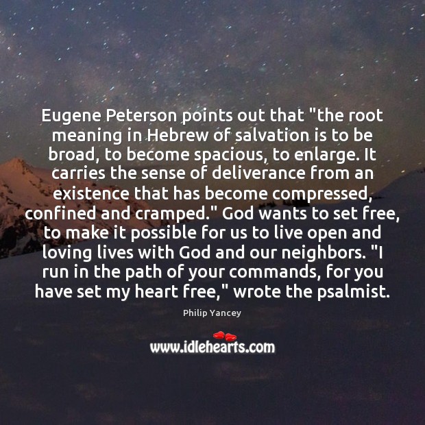 Eugene Peterson points out that “the root meaning in Hebrew of salvation Philip Yancey Picture Quote
