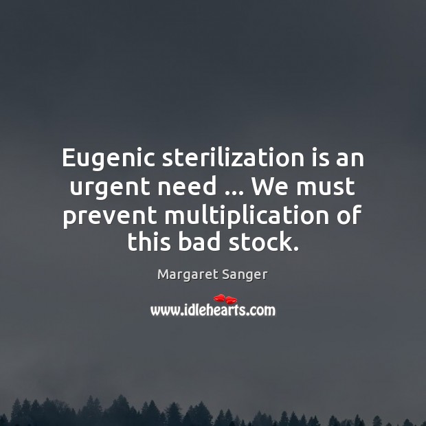 Eugenic sterilization is an urgent need … We must prevent multiplication of this Image