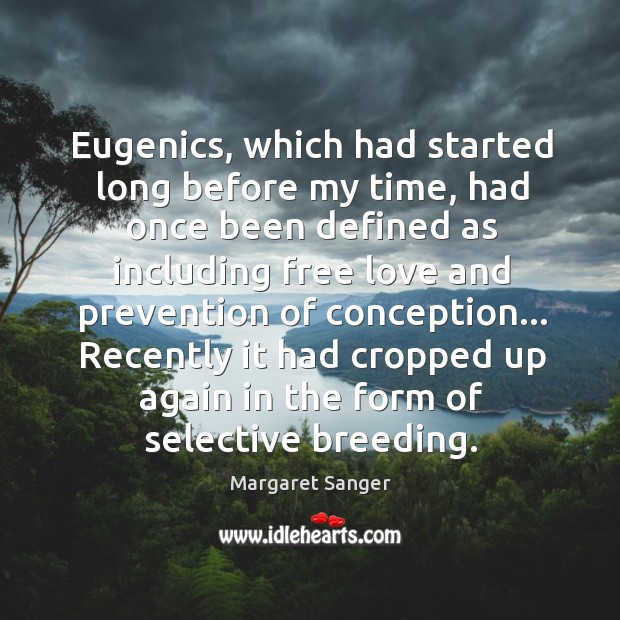 Eugenics, which had started long before my time, had once been defined Image