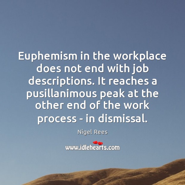Euphemism in the workplace does not end with job descriptions. It reaches Nigel Rees Picture Quote