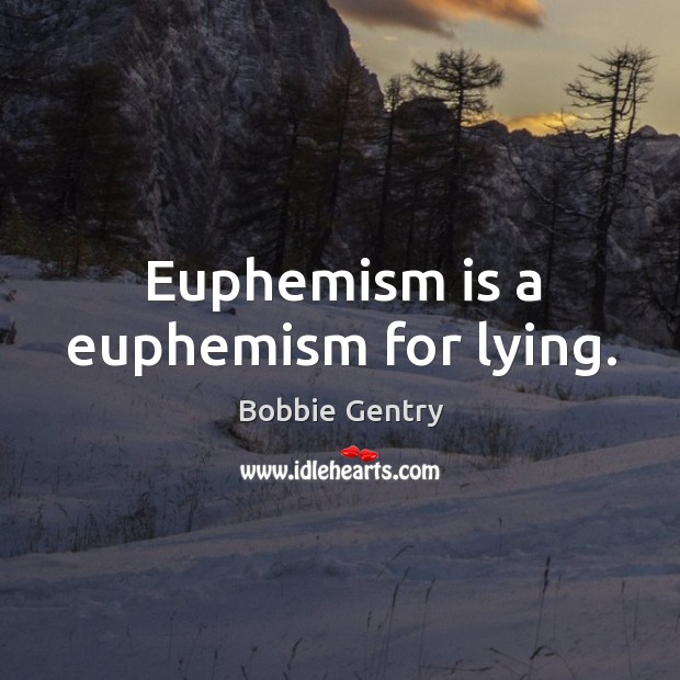 Euphemism is a euphemism for lying. Image
