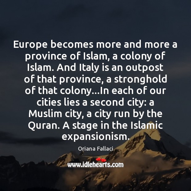 Europe becomes more and more a province of Islam, a colony of Oriana Fallaci Picture Quote