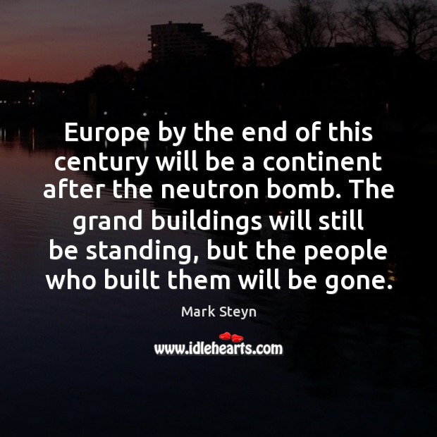 Europe by the end of this century will be a continent after Mark Steyn Picture Quote