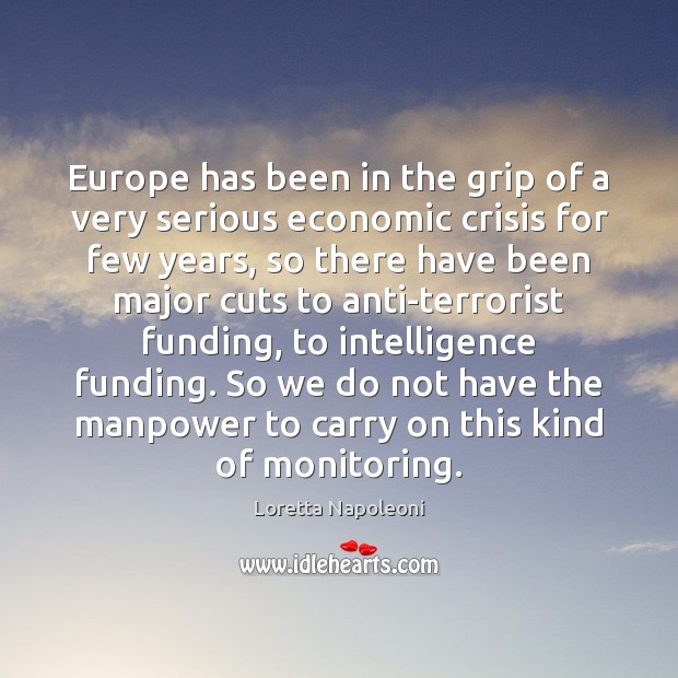Europe has been in the grip of a very serious economic crisis Loretta Napoleoni Picture Quote