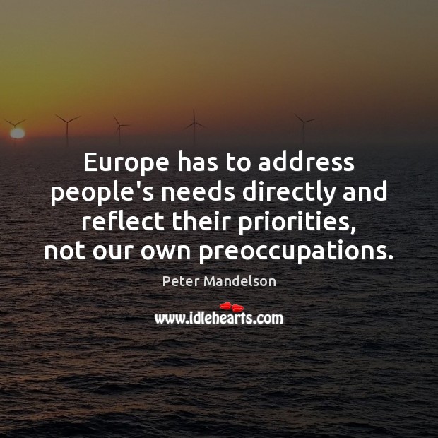 Europe has to address people’s needs directly and reflect their priorities, not Peter Mandelson Picture Quote