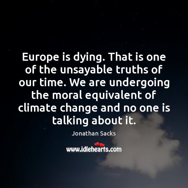 Europe is dying. That is one of the unsayable truths of our Climate Change Quotes Image