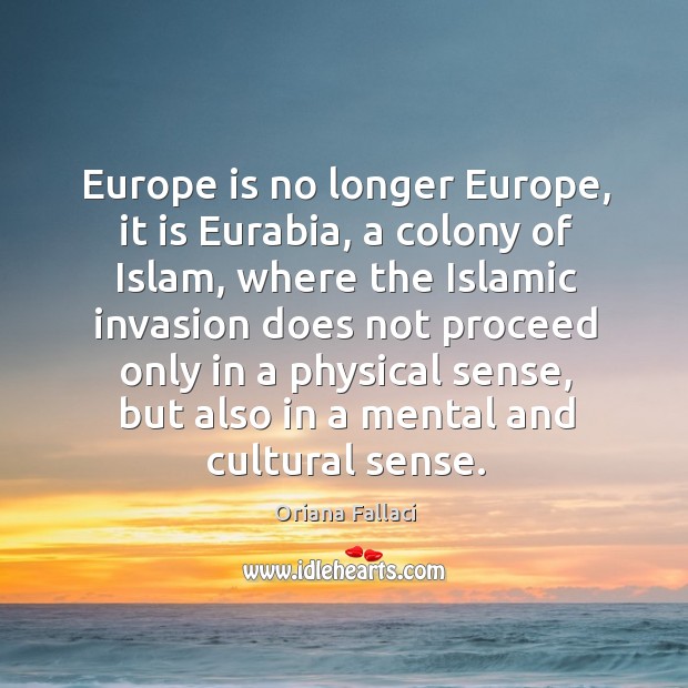 Europe is no longer europe, it is eurabia, a colony of islam, where the islamic invasion Image