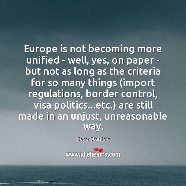 Europe is not becoming more unified – well, yes, on paper – Sasa Stanisic Picture Quote