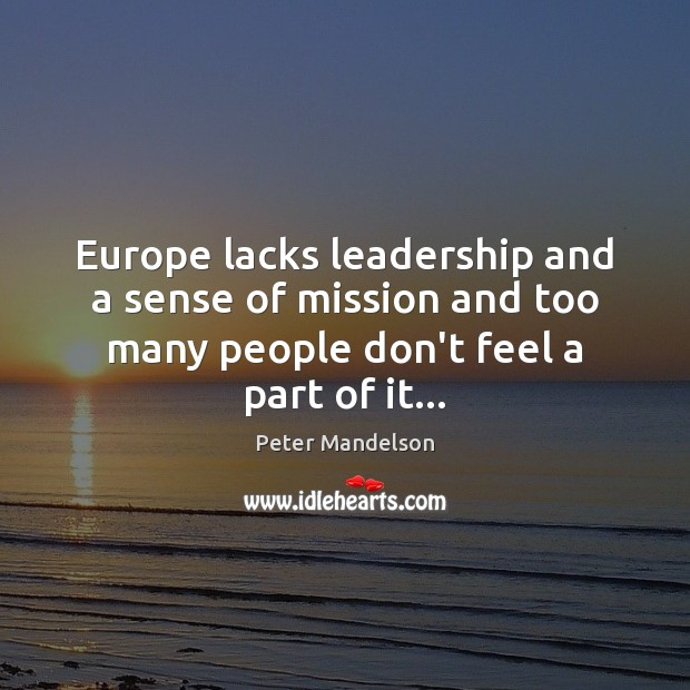 Europe lacks leadership and a sense of mission and too many people Peter Mandelson Picture Quote