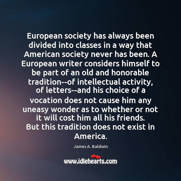 European society has always been divided into classes in a way that James A. Baldwin Picture Quote