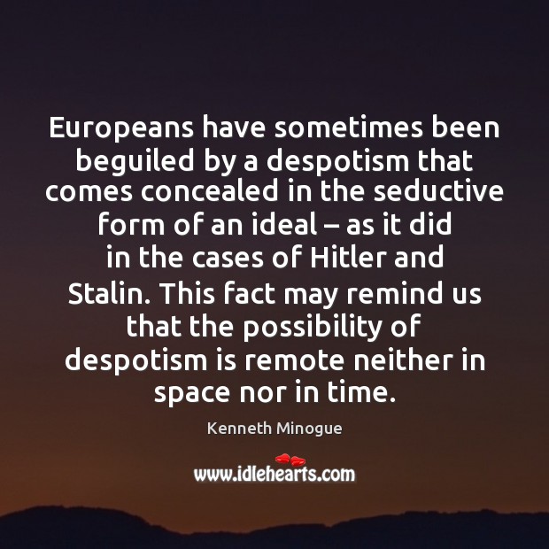 Europeans have sometimes been beguiled by a despotism that comes concealed in Image