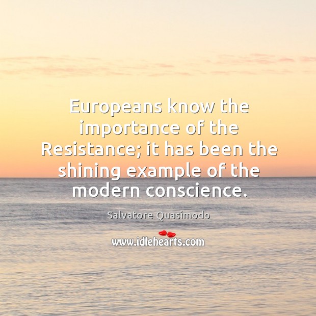 Europeans know the importance of the resistance Salvatore Quasimodo Picture Quote