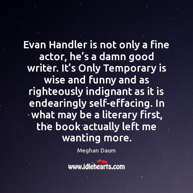 Evan Handler is not only a fine actor, he’s a damn Meghan Daum Picture Quote