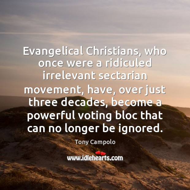 Evangelical Christians, who once were a ridiculed irrelevant sectarian movement, have, over Image