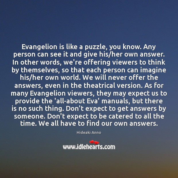 Evangelion is like a puzzle, you know. Any person can see it Hideaki Anno Picture Quote