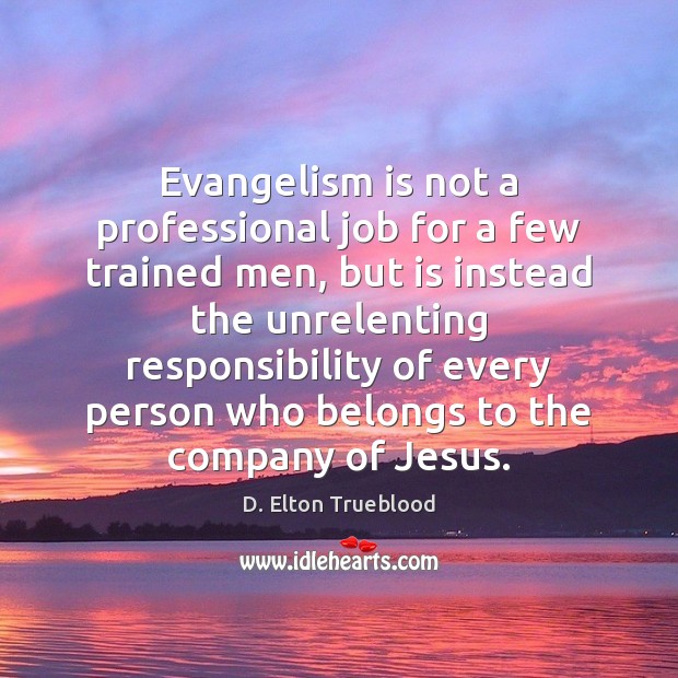 Evangelism is not a professional job for a few trained men, but D. Elton Trueblood Picture Quote