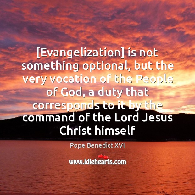 [Evangelization] is not something optional, but the very vocation of the People Pope Benedict XVI Picture Quote