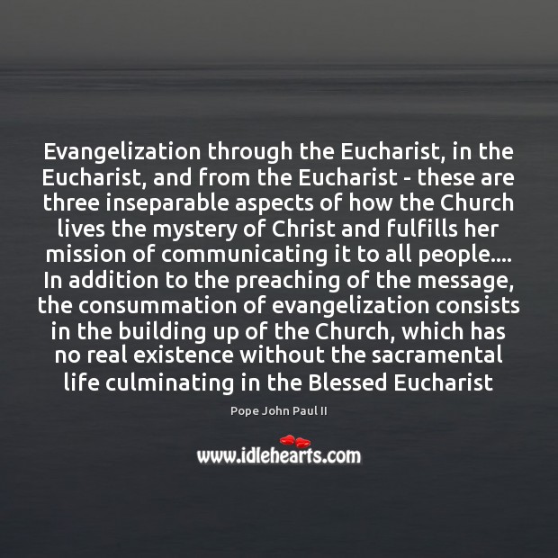 Evangelization through the Eucharist, in the Eucharist, and from the Eucharist – Pope John Paul II Picture Quote