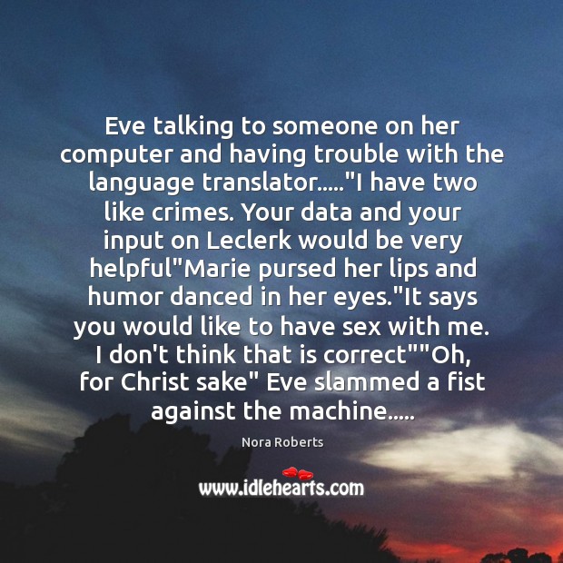 Eve talking to someone on her computer and having trouble with the Nora Roberts Picture Quote