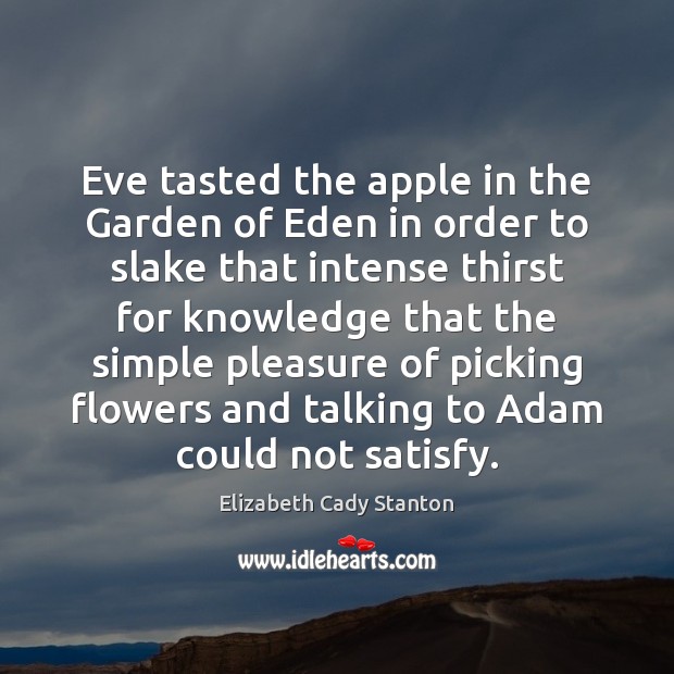 Eve tasted the apple in the Garden of Eden in order to Elizabeth Cady Stanton Picture Quote