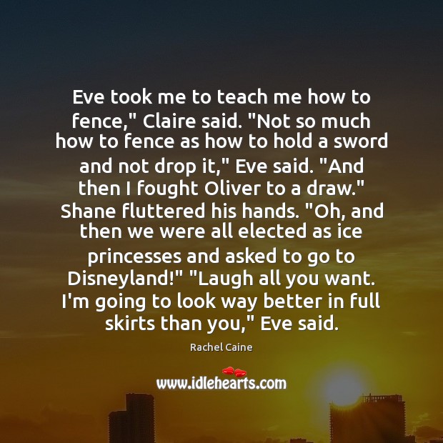 Eve took me to teach me how to fence,” Claire said. “Not Rachel Caine Picture Quote