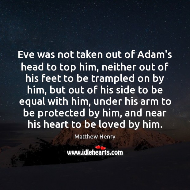 Eve was not taken out of Adam’s head to top him, neither Image