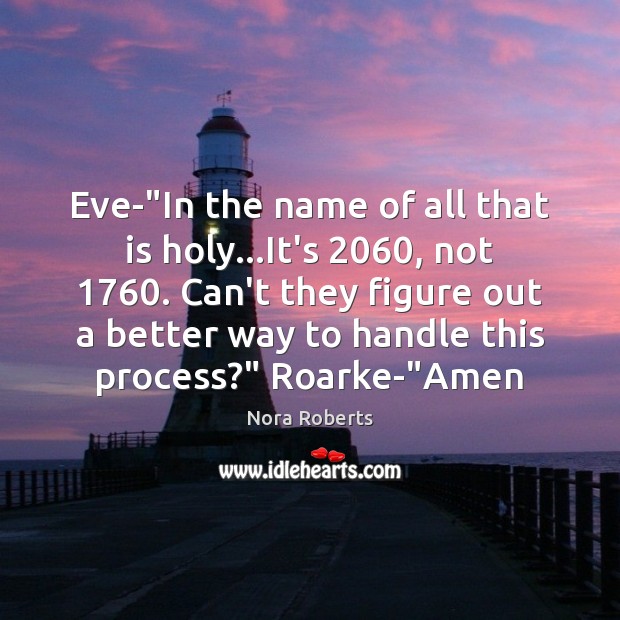 Eve-“In the name of all that is holy…It’s 2060, not 1760. Can’t Nora Roberts Picture Quote