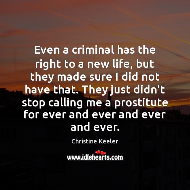 Even a criminal has the right to a new life, but they Christine Keeler Picture Quote