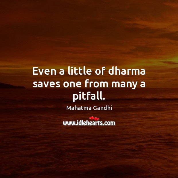 Even a little of dharma saves one from many a pitfall. Image