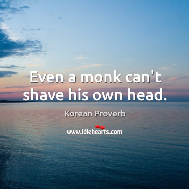 Even a monk can’t shave his own head. Korean Proverbs Image