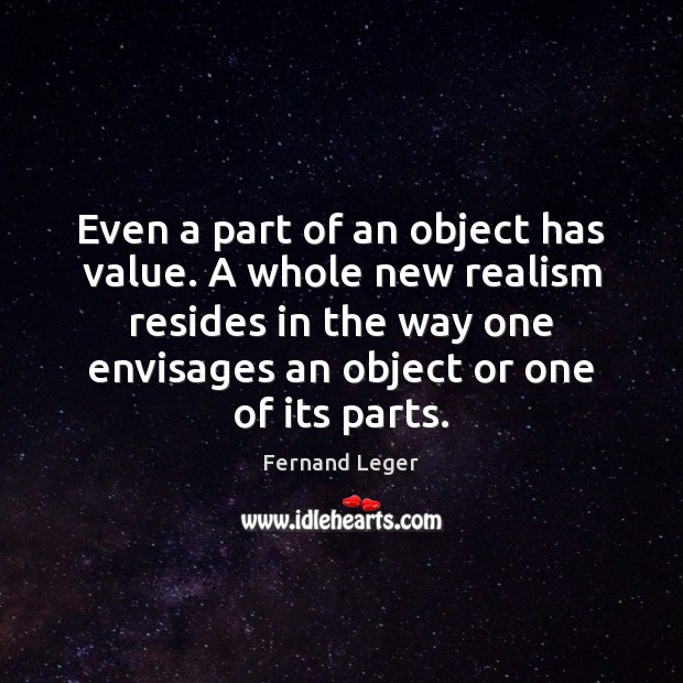 Even a part of an object has value. A whole new realism Image
