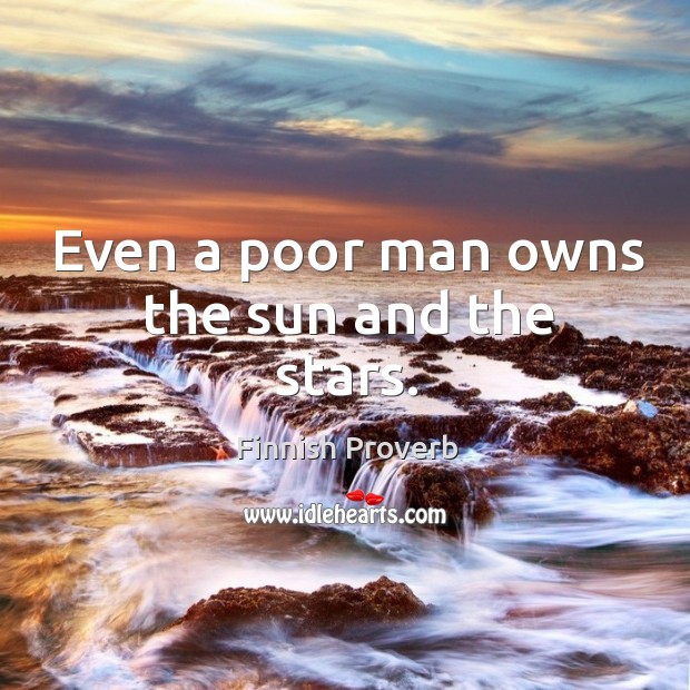 Even a poor man owns the sun and the stars. Finnish Proverbs Image