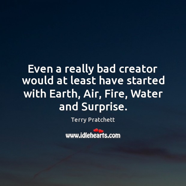 Even a really bad creator would at least have started with Earth, Terry Pratchett Picture Quote
