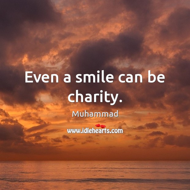 Even a smile can be charity. Muhammad Picture Quote