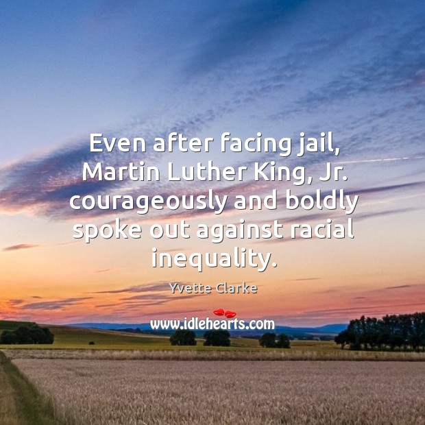 Even after facing jail, Martin Luther King, Jr. courageously and boldly spoke Image