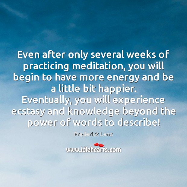Even after only several weeks of practicing meditation, you will begin to Image