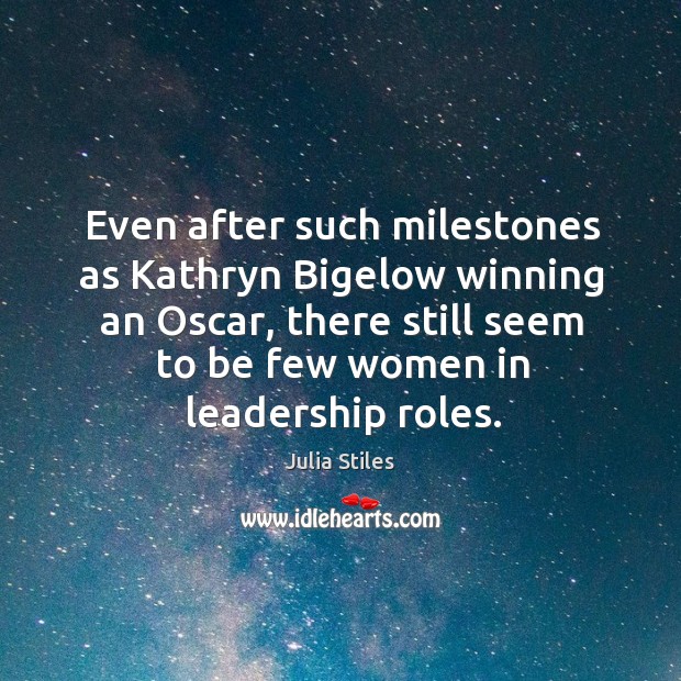 Even after such milestones as kathryn bigelow winning an oscar, there still seem to be few women in leadership roles. Image