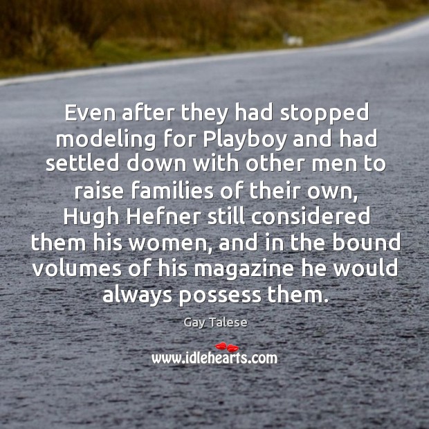 Even after they had stopped modeling for playboy and had settled down with other men to Gay Talese Picture Quote