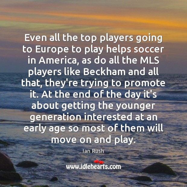 Even all the top players going to Europe to play helps soccer Move On Quotes Image