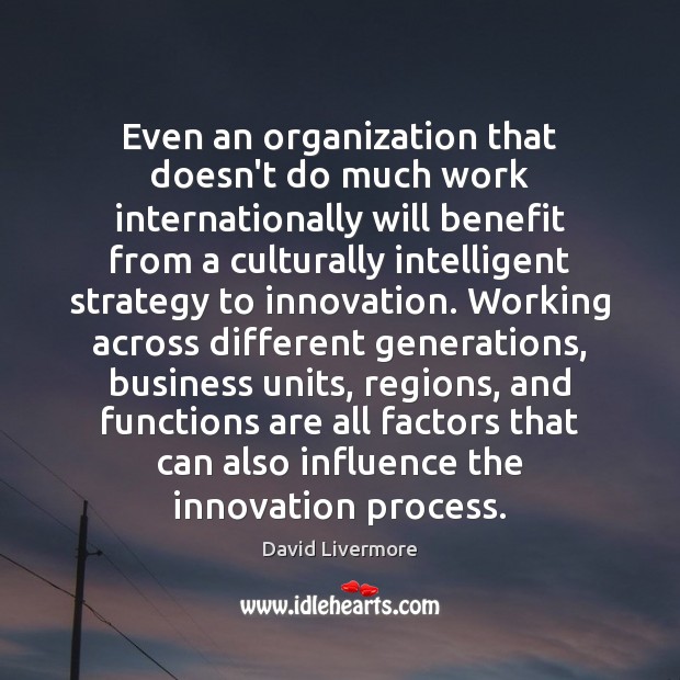Even an organization that doesn’t do much work internationally will benefit from David Livermore Picture Quote
