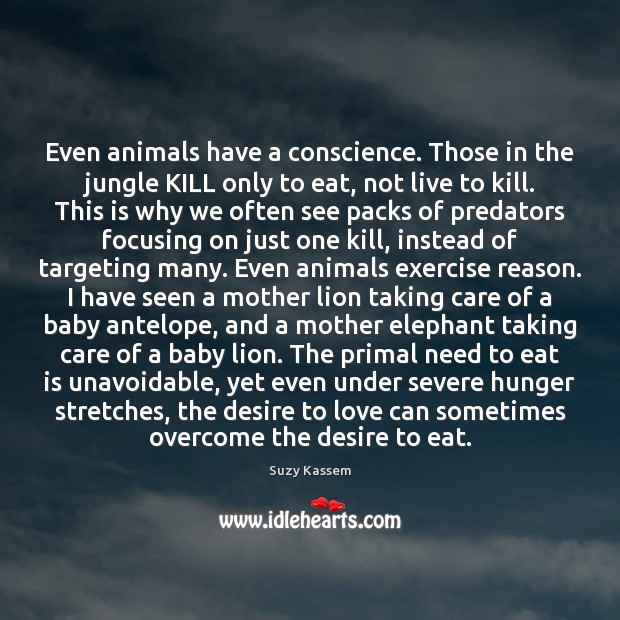 Even animals have a conscience. Those in the jungle KILL only to Image