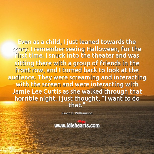 Even as a child, I just leaned towards the scary. I remember Halloween Quotes Image