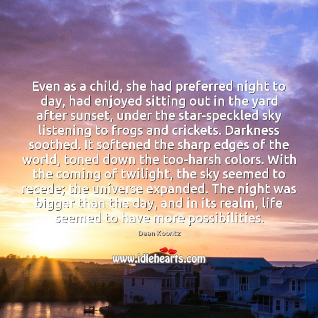 Even as a child, she had preferred night to day, had enjoyed Dean Koontz Picture Quote