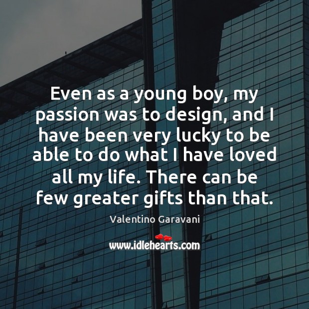 Even as a young boy, my passion was to design, and I Valentino Garavani Picture Quote